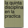 La Quinta Disciplina En La Practica door Peter M. Senge