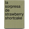 La Sorpresa de Strawberry Shortcake door Megan E. Bryant