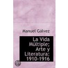 La Vida Multiple; Arte Y Literatura door Manuel Galvez