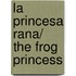 La princesa rana/ The Frog Princess