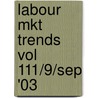 Labour Mkt Trends Vol 111/9/Sep '03 by Office of National Stats