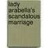 Lady Arabella's Scandalous Marriage