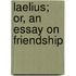 Laelius; Or, an Essay on Friendship