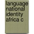 Language National Identity Africa C