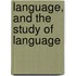 Language, and the Study of Language