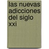 Las Nuevas Adicciones Del Siglo Xxi by Marc Valleur