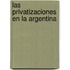 Las Privatizaciones En La Argentina
