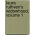 Laura Ruthven's Widowhood, Volume 1
