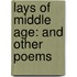 Lays Of Middle Age: And Other Poems