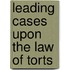 Leading Cases Upon The Law Of Torts