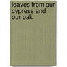 Leaves From Our Cypress And Our Oak by Francis Davis