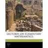 Lectures On Elementary Mathematics; door J.L. 1736-1813 Lagrange