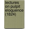 Lectures On Pulpit Eloquence (1824) door Sir George Campbell