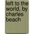 Left To The World, By Charles Beach