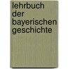 Lehrbuch Der Bayerischen Geschichte door Wilhelm Preger