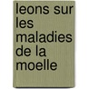 Leons Sur Les Maladies de La Moelle by Pierre Marie
