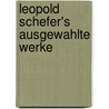 Leopold Schefer's Ausgewahlte Werke door Anonmyous
