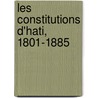 Les Constitutions D'Hati, 1801-1885 by Louis Joseph Janvier