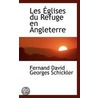 Les Eglises Du Refuge En Angleterre door Fernand David Georges Schickler
