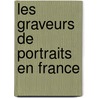 Les Graveurs de Portraits En France door Ambroise Firmin Didot