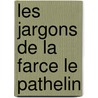 Les Jargons De La Farce Le Pathelin by L.E. Chevaldin