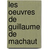 Les Oeuvres de Guillaume de Machaut by Prosper Tarb