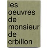 Les Oeuvres de Monsieur de Crbillon door Anonymous Anonymous