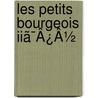 Les Petits Bourgeois Iiã¯Â¿Â½ door Honor? De Balzac