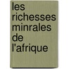 Les Richesses Minrales de L'Afrique by Louis Launay