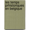 Les Temps Prhistoriques En Belgique by Douard Franois DuPont