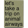Let's Take A Trip On Animal Airways by Sally Hopgood