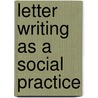 Letter Writing As a Social Practice by Unknown