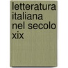 Letteratura Italiana Nel Secolo Xix by Francesco Torraca