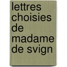 Lettres Choisies de Madame de Svign door Marie Rabutin-De S. Vign