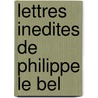 Lettres Inedites de Philippe Le Bel door Philip Iv
