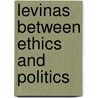 Levinas Between Ethics And Politics by Bettina Bergo