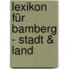 Lexikon für Bamberg - Stadt & Land door Wolfgang Wußmann