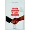 Liberty Concepts In Labor Relations by Byron R. Abernathy