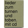 Lieder Zum Turnen Und Toben. Mit Cd door Onbekend