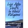 Life After Death in World Religions door Coward