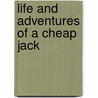Life And Adventures Of A Cheap Jack door William Green