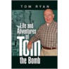 Life And Adventures Of Tom The Bomb by Tom Ryan