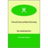 Life And Letters Of Robert Browning by Sutherland Mrs Orr