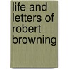 Life And Letters Of Robert Browning door Anonymous Anonymous