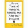 Life And Times Of Warren G. Harding by Joe Mitchell Chapple