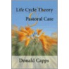 Life Cycle Theory and Pastoral Care door Professor Donald Capps