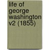 Life Of George Washington V2 (1855) door Washington Washington Irving