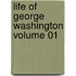 Life Of George Washington Volume 01