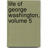Life Of George Washington, Volume 5 door Washington Washington Irving