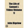Life Of Samuel J. Tilden (Volume 1) door Jr. Dr. John Bigelow